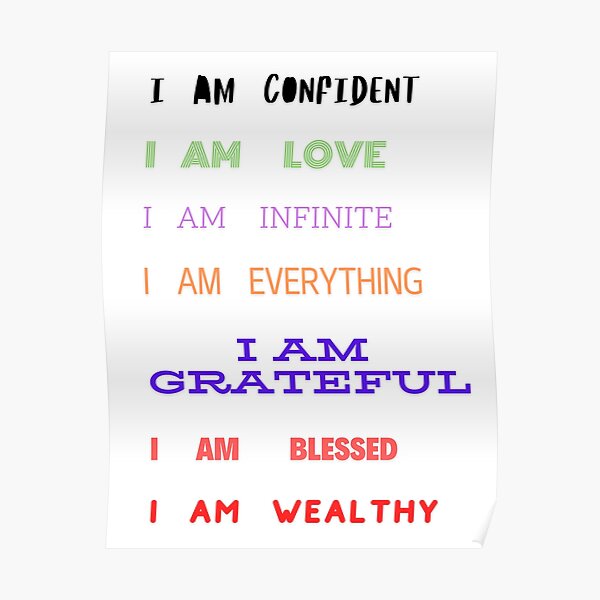 I AM CONFIDENT I AM LOVE I AM INFINITE I AM EVERYTHING I AM GRATEFUL I AM BLESSED I AM WEALTHY Poster