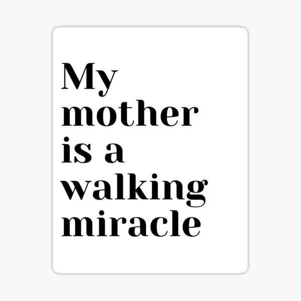 my-mother-is-a-walking-miracle-sticker-for-sale-by-egonally-redbubble