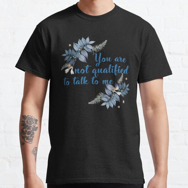 You are not qualified to talk to me - Lan Wangji - MDZS - The Untamed - 魔道祖师 Classic T-Shirt
