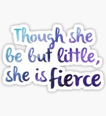 Though she be but little, she is fierce Sticker