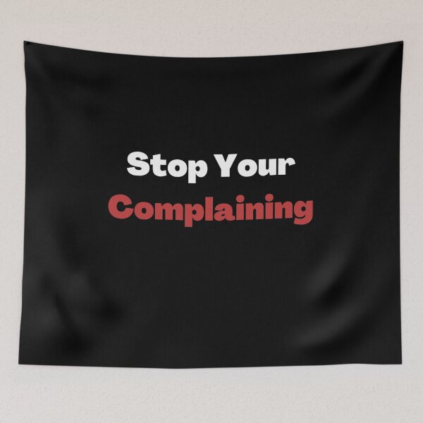Item preview, Stop Your Complaining designed and sold by ShaunSandhu.