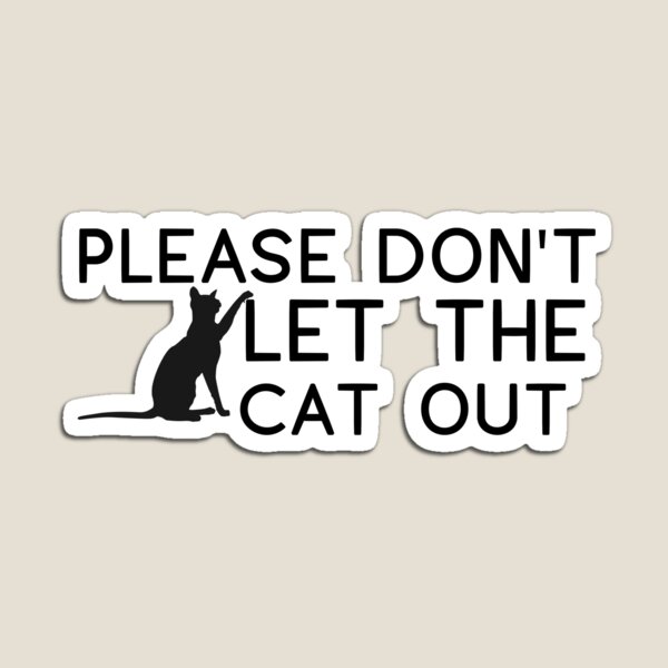 Please Don't Let The Cat Out Funny Sticher Magnet