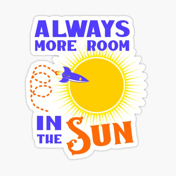 Always More Room in the Sun Sticker