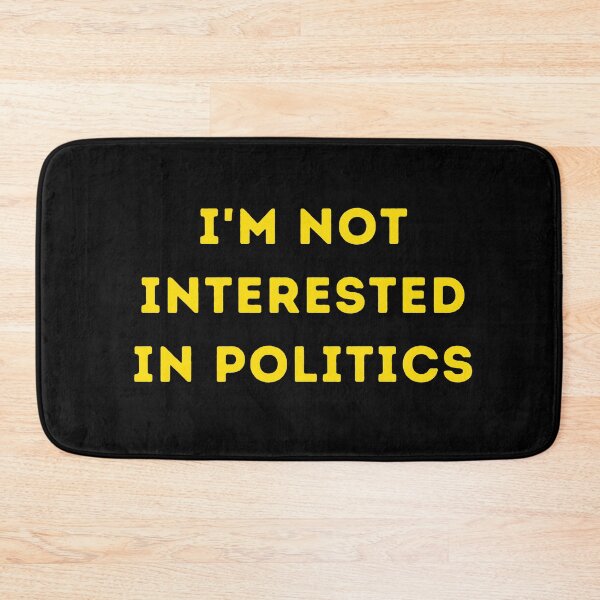 Item preview, I am not interested in politics designed and sold by Rrrainbow.
