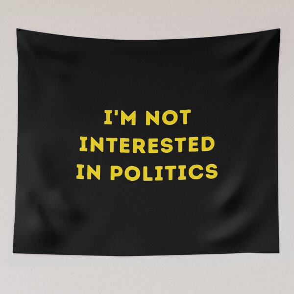 Item preview, I am not interested in politics designed and sold by Rrrainbow.