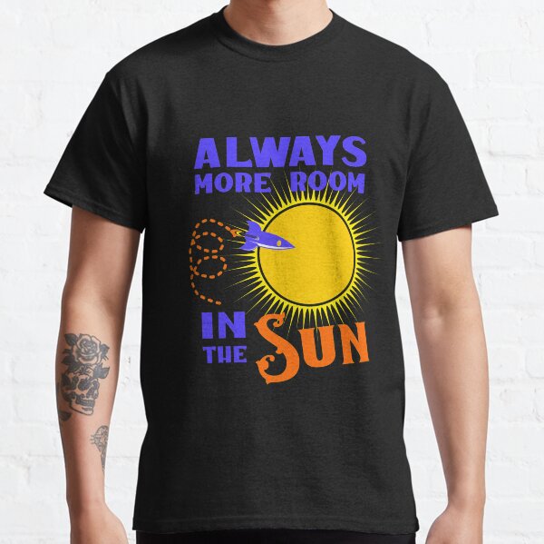 Always More Room in the Sun Classic T-Shirt