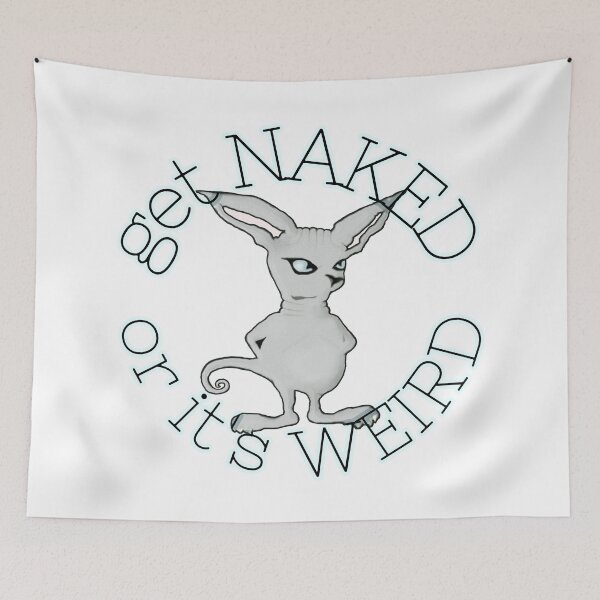 Item preview, Get Naked or Its Weird on white designed and sold by ViewerEqualsPhoton.