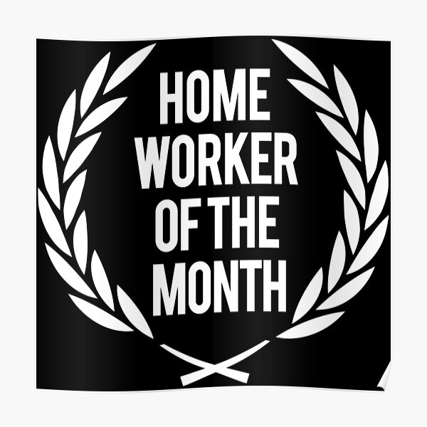 homeworker-of-the-month-quarantine-home-office-poster-for-sale-by