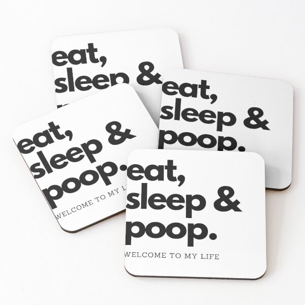 Item preview, EAT, SLEEP & POOP. WELCOME TO MY LIFE designed and sold by jayfowler9.