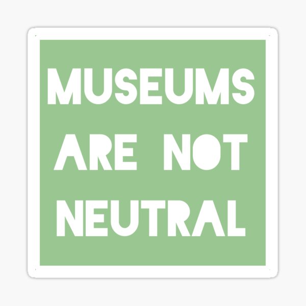 Artikel-Vorschau von Museen sind nicht neutral, designt und verkauft von jfox339.