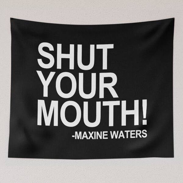 Item preview, Shut Your Mouth - Maxine Waters designed and sold by Thelittlelord.