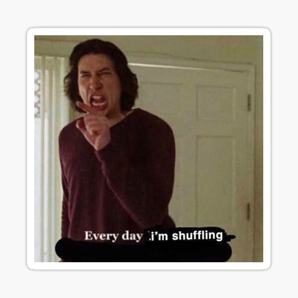 Every Day Im Shuffling Adam Driver Sticker For Sale By Khernandez25 Redbubble