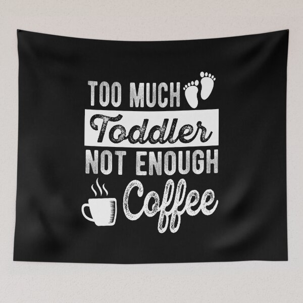 Item preview, Too Much Toddler Not Enough Coffee designed and sold by samah82.