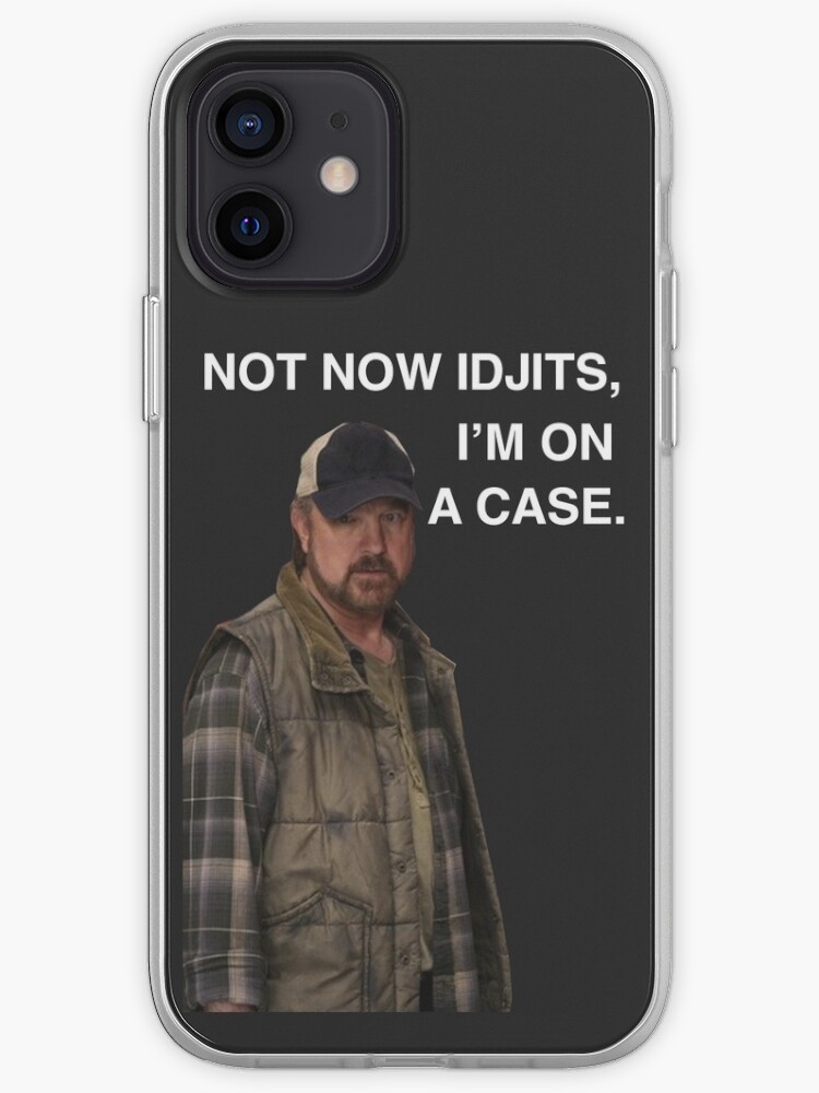 Supernatural Bobby Singer Not Now Idjits I M On A Case Phone Case Iphone Case Cover By Meggie1tr Redbubble
