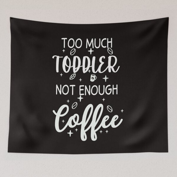 Item preview, Too Much Toddler Not Enough Coffee designed and sold by medchb.