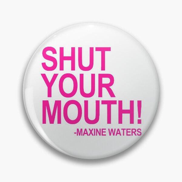 Item preview, Shut Your Mouth - Maxine Waters (hot pink 2) designed and sold by Thelittlelord.