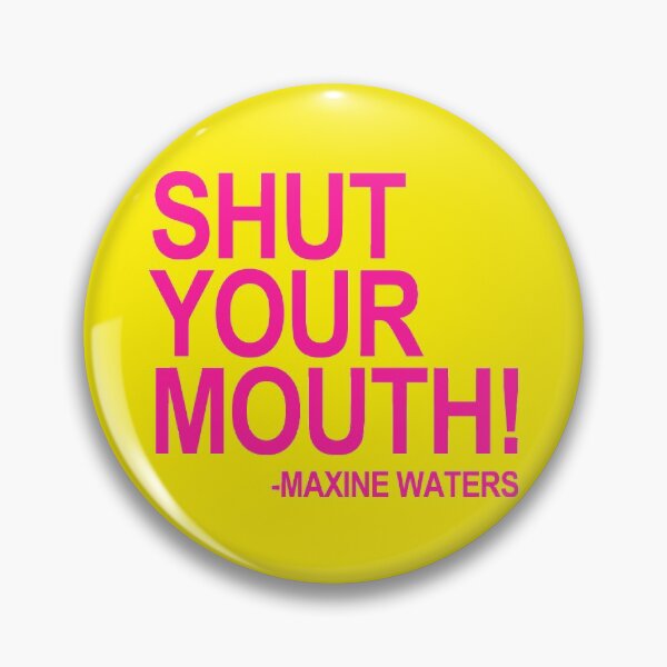 Item preview, Shut Your Mouth - Maxine Waters (hot pink 3) designed and sold by Thelittlelord.