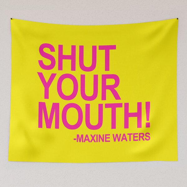 Item preview, Shut Your Mouth - Maxine Waters (hot pink 3) designed and sold by Thelittlelord.