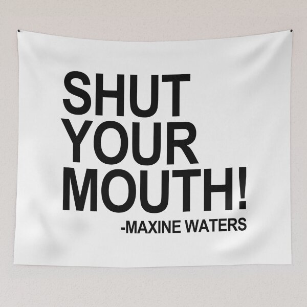 Item preview, Shut Your Mouth - Maxine Waters (black) designed and sold by Thelittlelord.