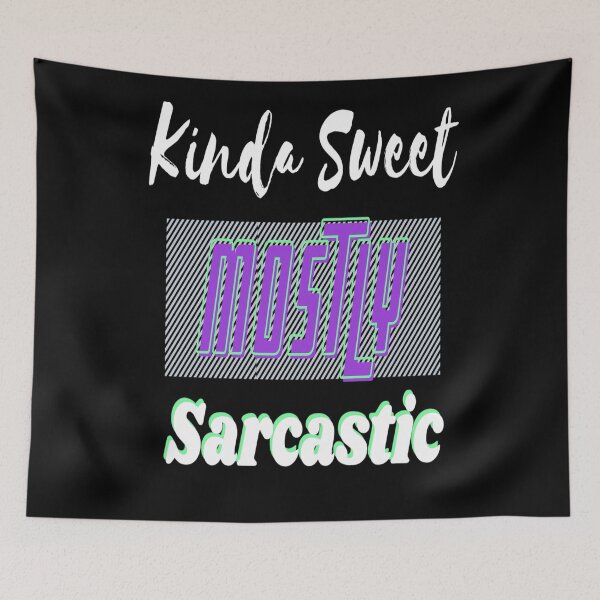 Item preview, Kinda Sweet Mostly Sarcastic designed and sold by Danyell369.