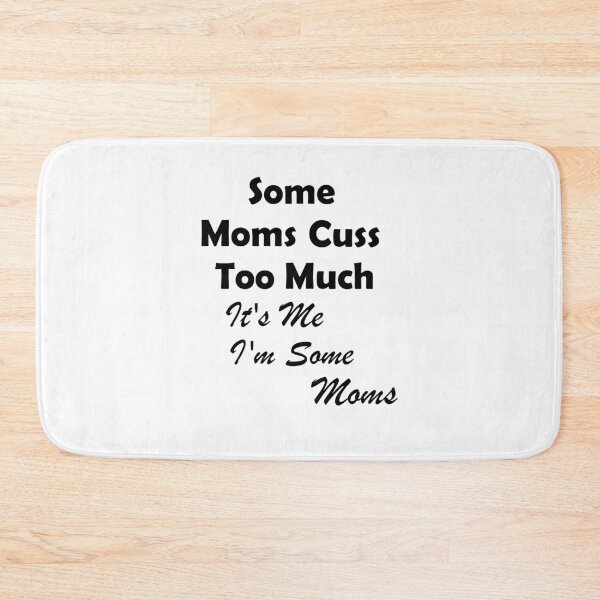 Item preview, Some Moms Cuss Too Much, It's Me, I'm Some Moms, Funny Mom Shirt, Mom Shirt, Mom Life T-Shirt designed and sold by hafidoox.