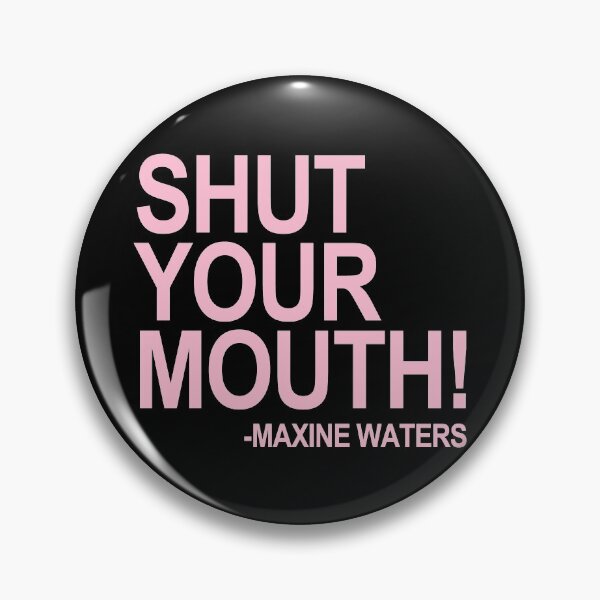 Item preview, Shut Your Mouth - Maxine Waters (Pink 1) designed and sold by Thelittlelord.