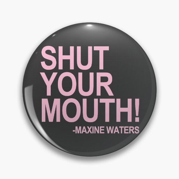 Item preview, Shut Your Mouth - Maxine Waters (Pink 2) designed and sold by Thelittlelord.