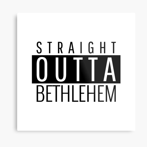 Straight Outta Bethlehem Pennsylvania Metal Print
