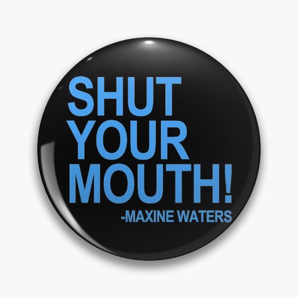 Item preview, Shut Your Mouth - Maxine Waters (BLUE) designed and sold by Thelittlelord.