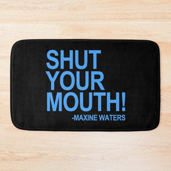 Item preview, Shut Your Mouth - Maxine Waters (BLUE) designed and sold by Thelittlelord.