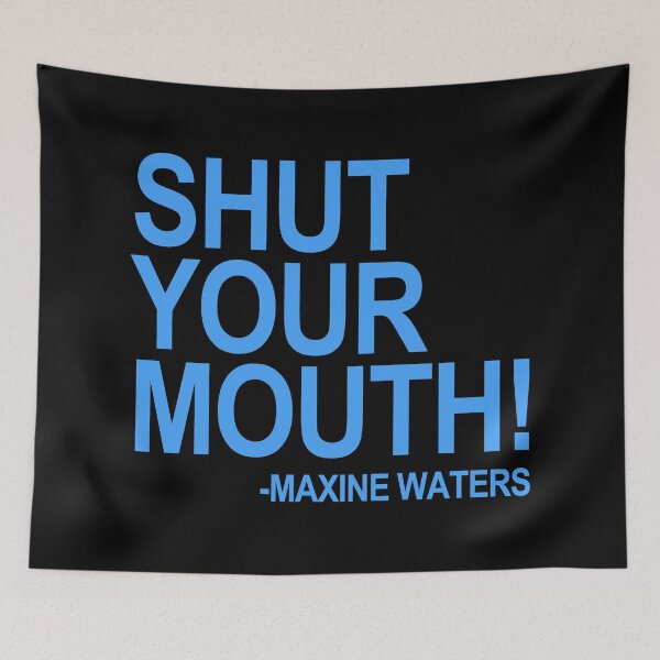 Item preview, Shut Your Mouth - Maxine Waters (BLUE) designed and sold by Thelittlelord.