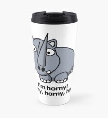 I'm horny! horny, horny, horny Travel Mug