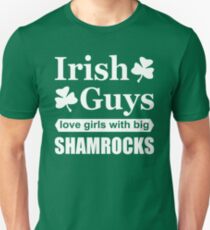 Irish Guys Love Girls with Big Shamrocks, Funny Irish T-Shirt Unisex T-Shirt