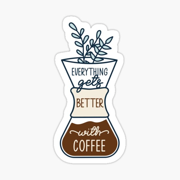 Everything gets better with coffee Sticker