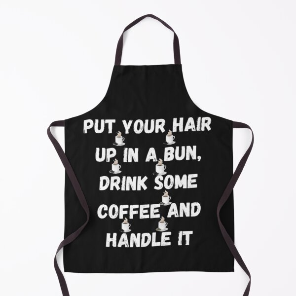 Item preview, Put Your Hair Up In A Bun, Drink Some Coffee And Handle It designed and sold by Chanchane Store.