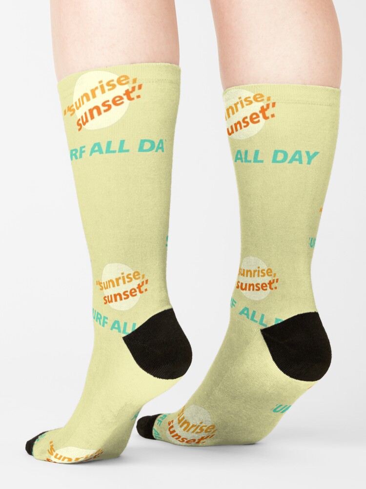 ""sunrise, sunset." SURF ALL DAY" Socks for Sale by Poppopboat Redbubble