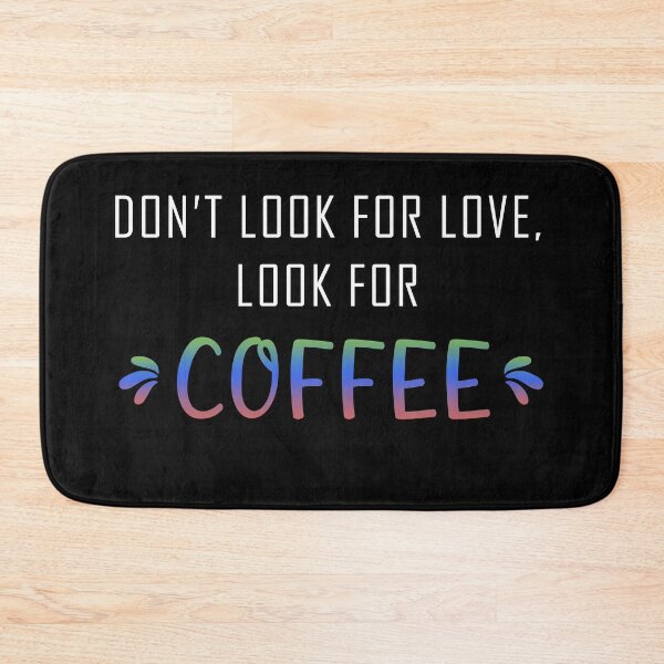 Item preview, Dont look for love lool for coffee designed and sold by Catsloversdotme.