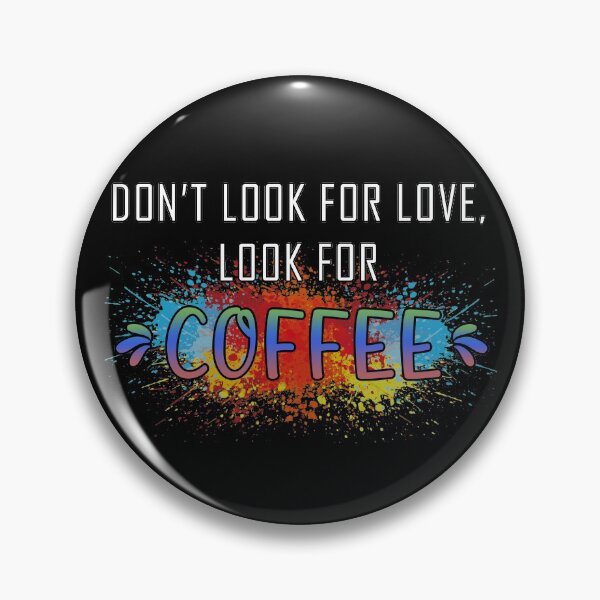 Item preview, Dont look for love lool for coffee designed and sold by Catsloversdotme.