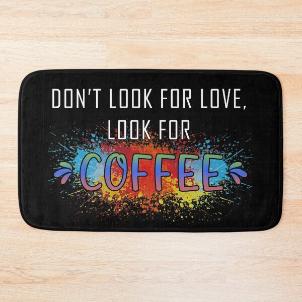 Item preview, Dont look for love lool for coffee designed and sold by Catsloversdotme.