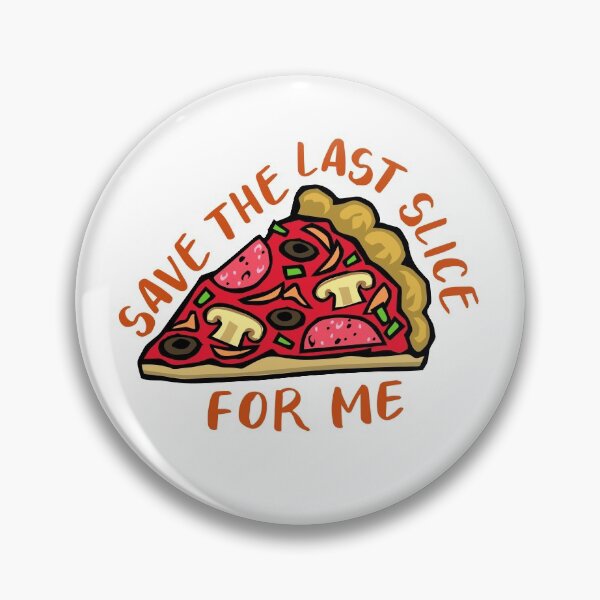 Item preview, Save The Last Pizza Slice For Me designed and sold by Legit Hooligan.