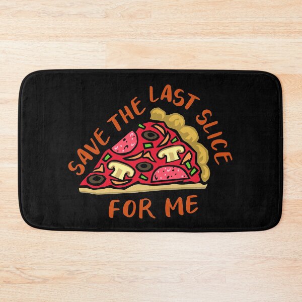 Item preview, Save The Last Pizza Slice For Me designed and sold by Legit Hooligan.