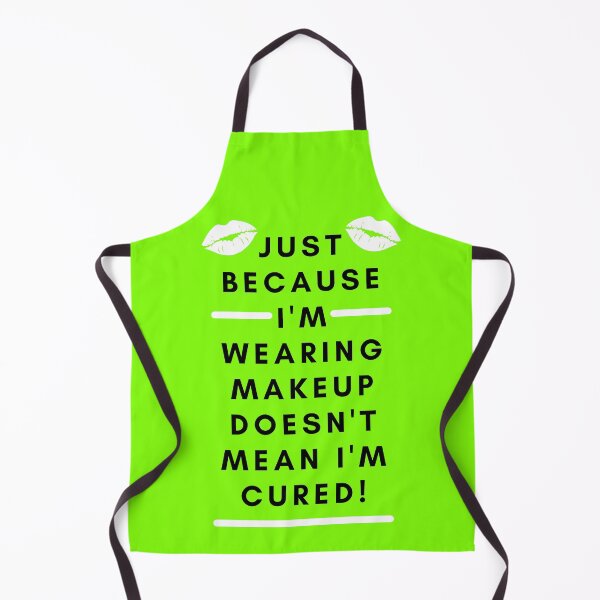 Item preview, Chronic Illness Humor: Just Because I'm Wearing Makeup Doesn't Mean I'm Cured (on green)  designed and sold by Chantelle  Spies.