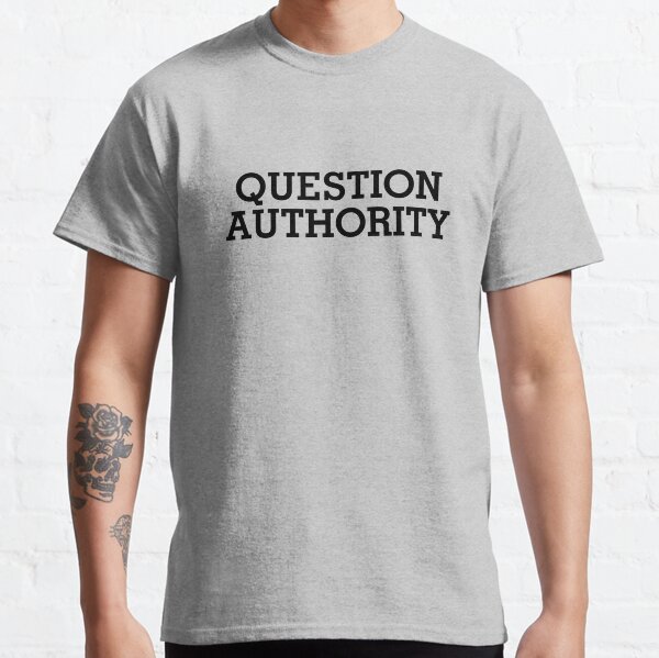 Question Authority Classic T-Shirt