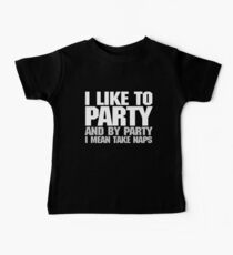 I like to party. And by party I mean take naps. - White Baby Tee