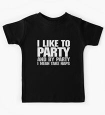 I like to party. And by party I mean take naps. - White Kids Tee