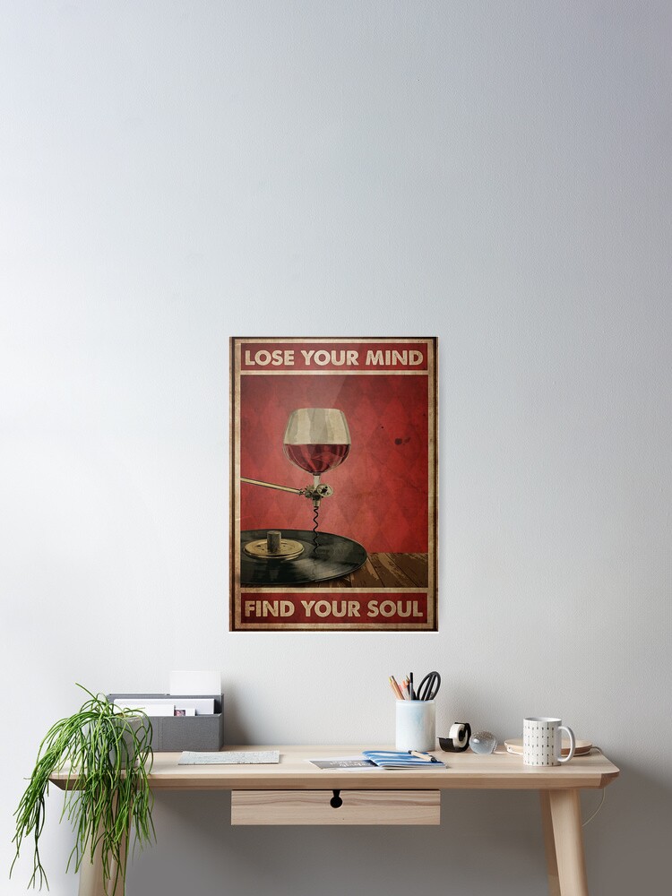 Red Wine And Vinyl Lose Your Mind Find Your Soul Poster Poster