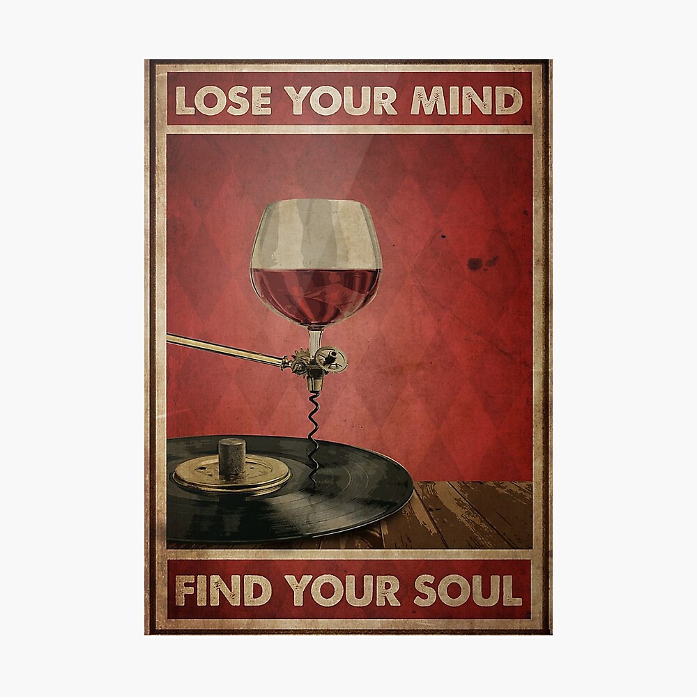 Red Wine And Vinyl Lose Your Mind Find Your Soul Poster Poster