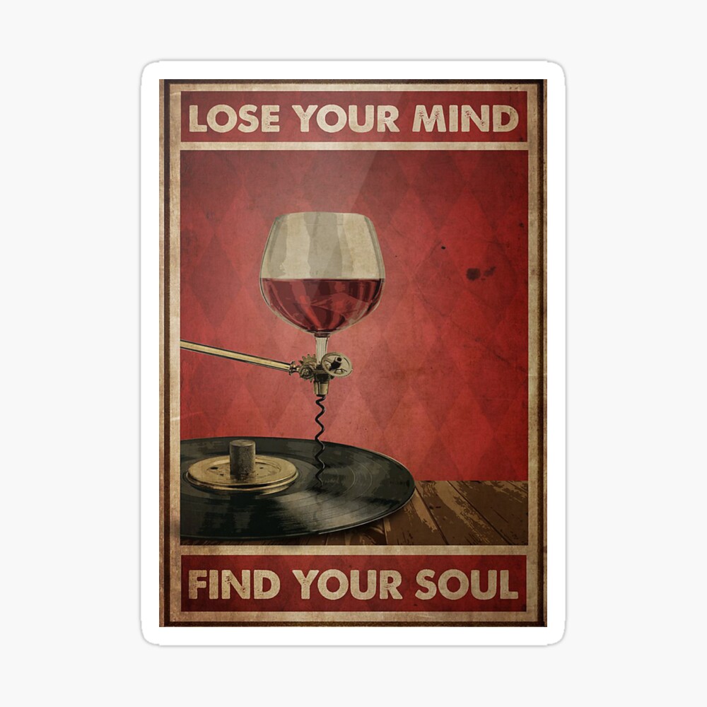 Red Wine And Vinyl Lose Your Mind Find Your Soul Poster Poster