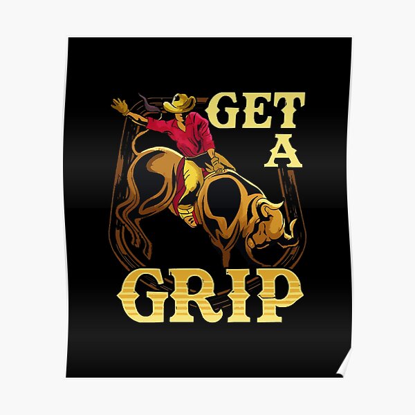 Get A Grip Bullrider Funny Competitive Riding Pun Poster