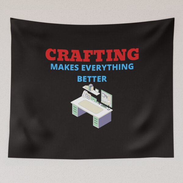 Item preview, Crafting Makes Everything Better designed and sold by ProBatavian.